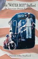 Ellis "Water Boy" Stafford: An American Dream Fulfilled 1539120090 Book Cover