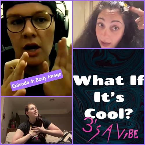 3's A Vibe: Episode 4: Body Image