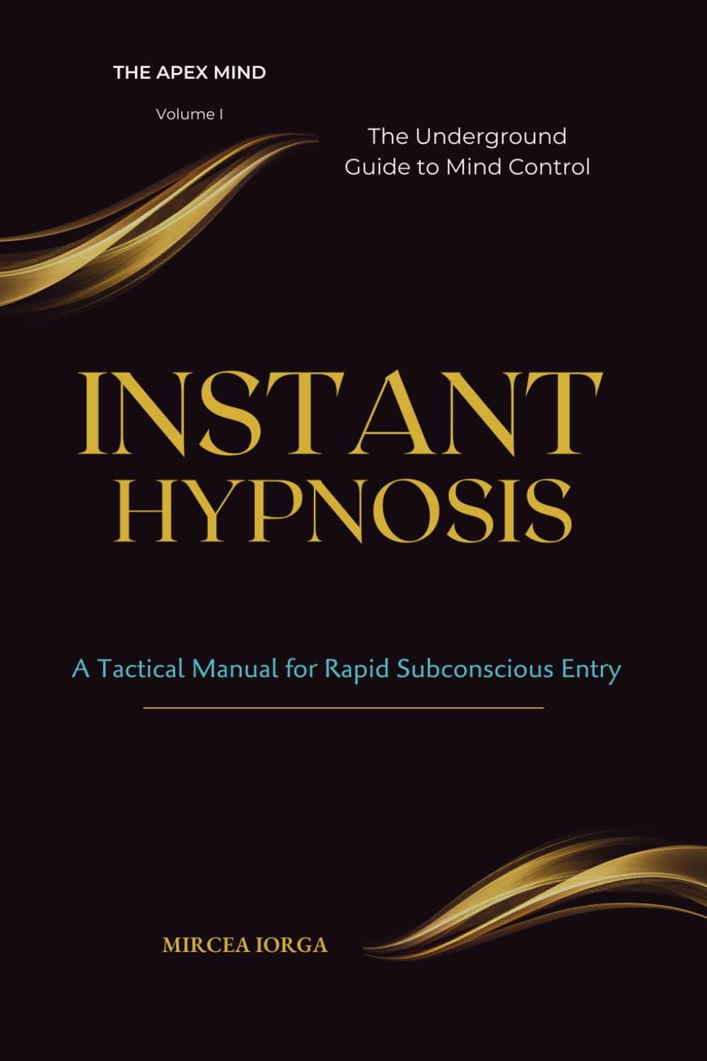 INSTANT HYPNOSIS: A Tactical Manual for Rapid Subconscious Entry - The Underground Guide to Mind Control (THE APEX MIND)