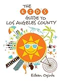 Kid's Guide to Los Angeles County (Kid's Guides Series) (English Edition)