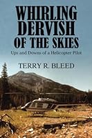 Whirling Dervish of the Skies: Ups and Downs of a Helicopter Pilot: A Memoir 1732301824 Book Cover