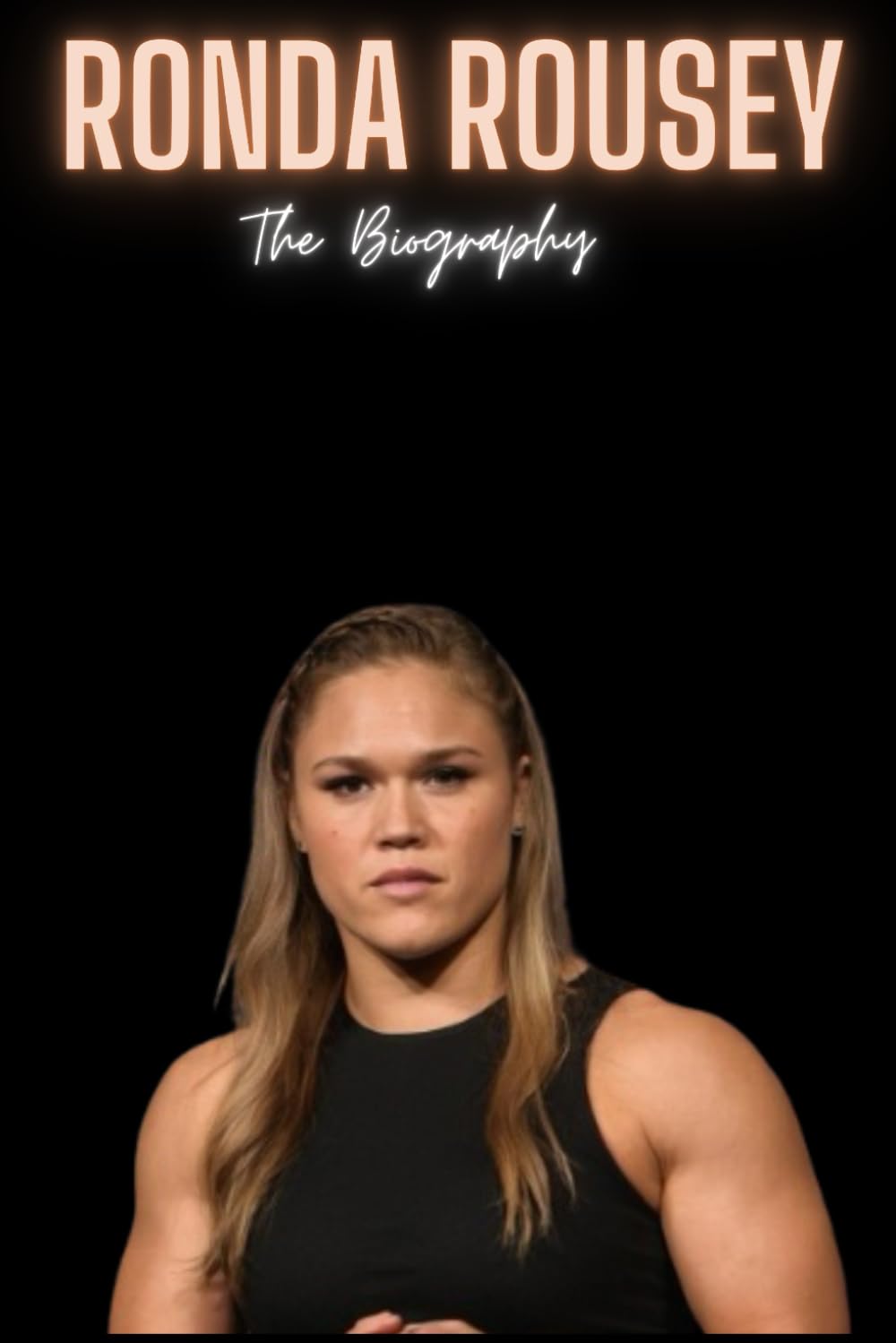 Ronda Rousey: The Biography