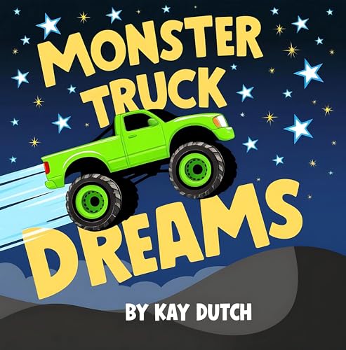 Monster Truck Dreams, Monster Truck Book: A Truck Bedtime Story For Kids