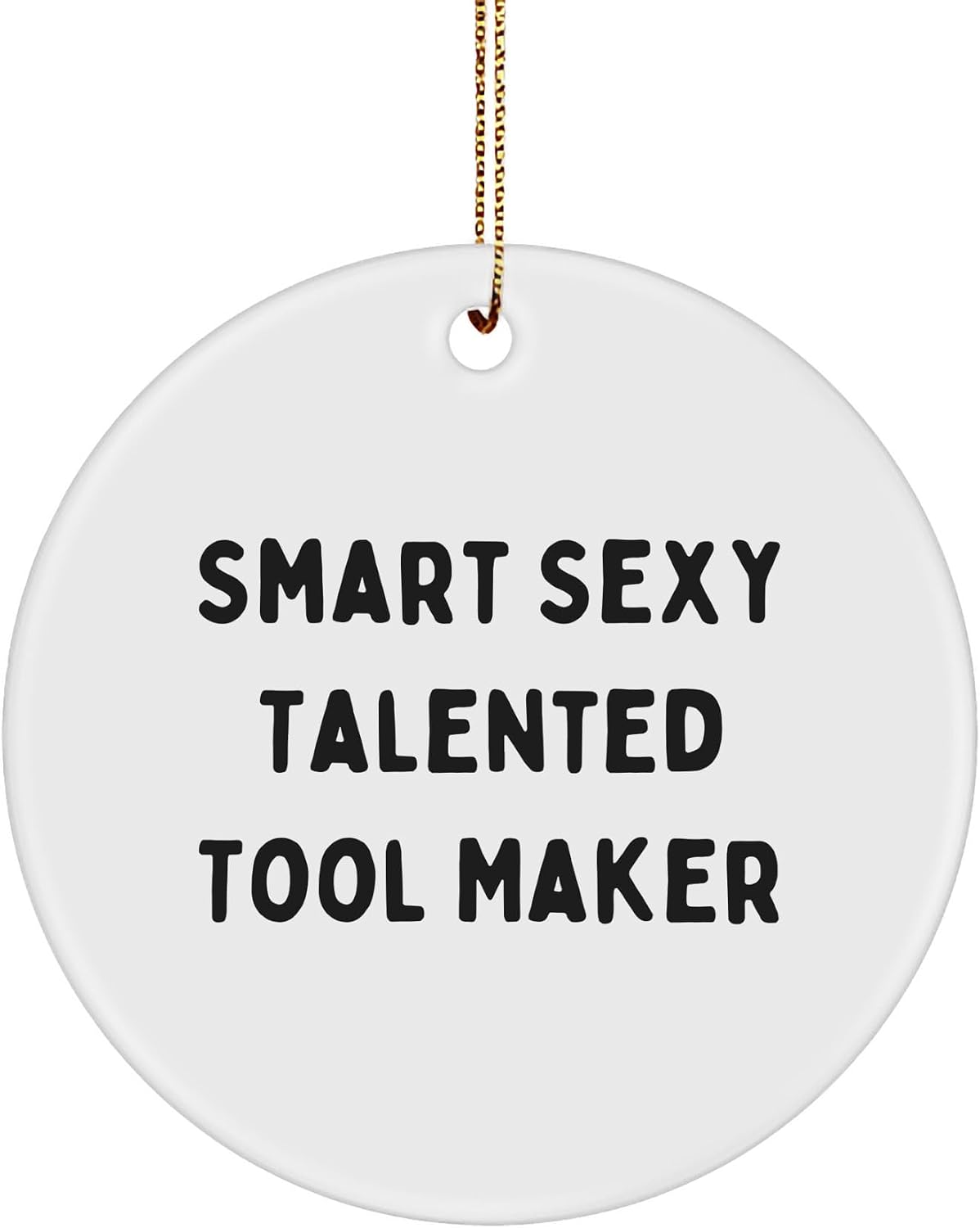 Smart Sexy Talented Tool Maker Christmas Circle Ornament Gifts from Men for Tool Makers, Funny Quote