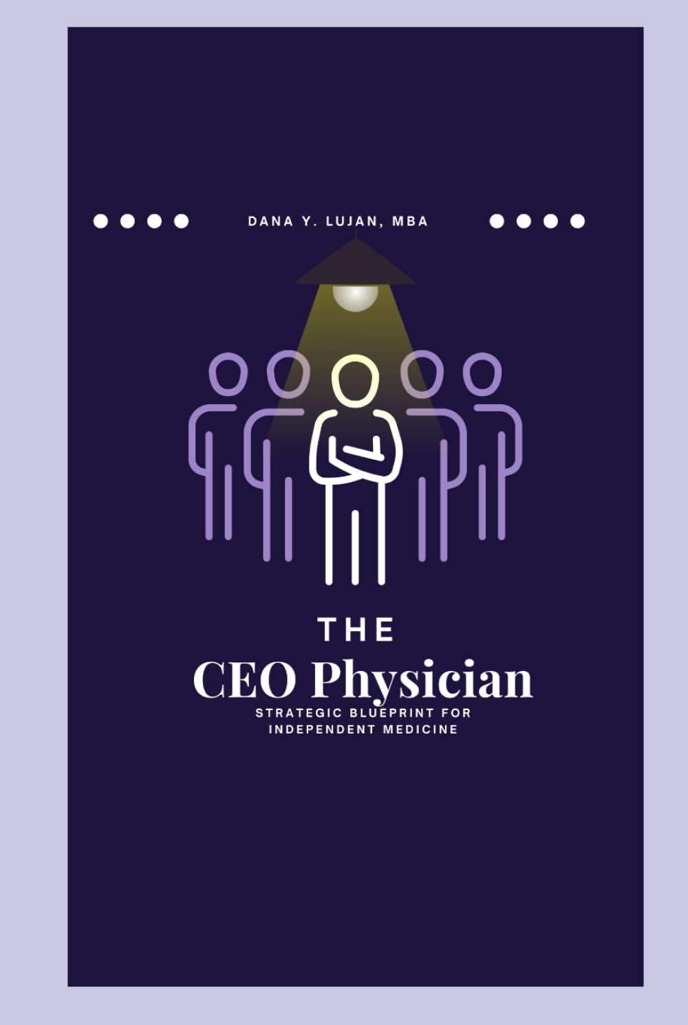 The CEO Physician: Strategic Blueprint For Independent Medicine