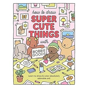 How to Draw Super Cute Things with Bobbie Goods: Learn to draw & color absolutely adorable art! (101 Things to Draw, 3) Paperback – November 21, 2023