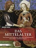 Das Mittelalter: Von Fürsten und Kaufleuten, Mönchen und Leibeigenen, Kreuzrittern und Minnesängern - Didier Méhu Vorwort: Claire Simard, Hermann Arnhold Übersetzer: Nikola von Merveldt, Annet Schütt 