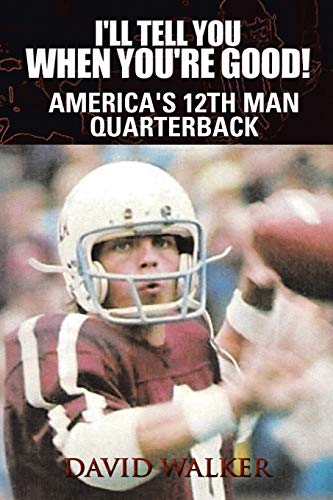 I'll Tell You When You're Good!: America's 12th Man Quarterback