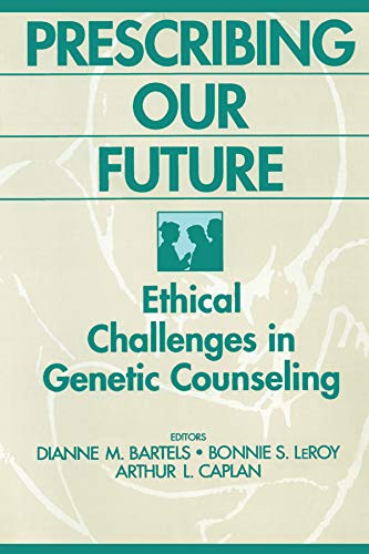 Prescribing Our Future: Ethical Challenges in Genetic Counseling      1st Edition, Kindle Edition