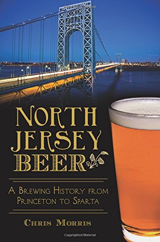 North Jersey Beer:: A Brewing History from Princeton to Sparta