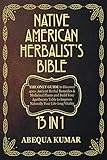 Native American Herbalist's Bible: 13 in 1. THE ONLY GUIDE to Discover 400+ Ancient Herbal Remedies & Medicinal Plants and Build Your Apothecary Table ... Your Life-Long Vitality. (English Edition)
