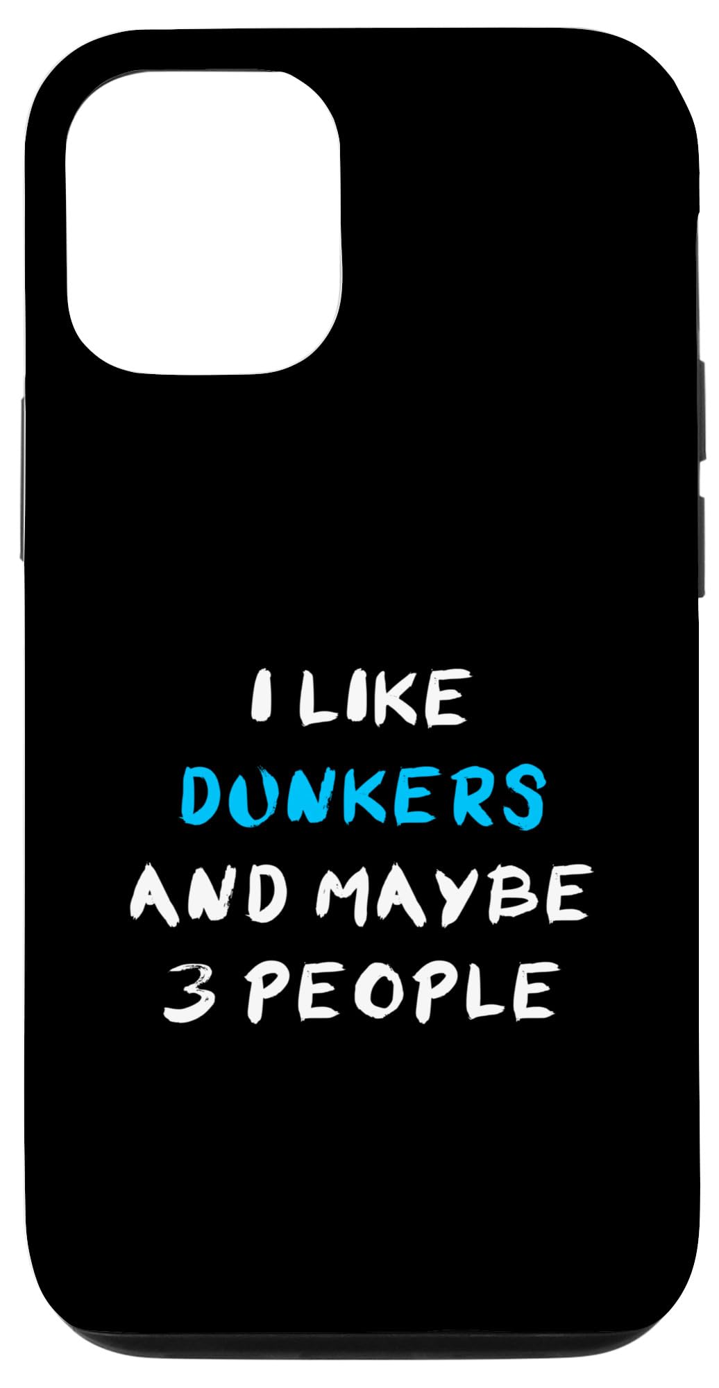 I Like Dunkers And Maybe 3 People Dunker Case for iPhone 13 Pro