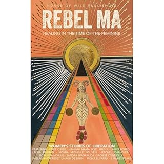 Rebel Ma - Healing in the Time of the Feminine Audiolibro Por Saoirse Connolly, Aimee O'Neil, Hannah Mama Skye, Lamya Borro, 