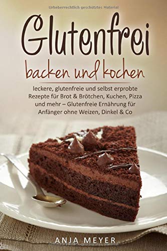 Glutenfrei backen und kochen: leckere, glutenfreie und selbst erprobte Rezepte für Brot & Brötchen Glutenfrei backen und kochen: leckere, glutenfreie und selbst erprobte Rezepte für Brot & Brötchen