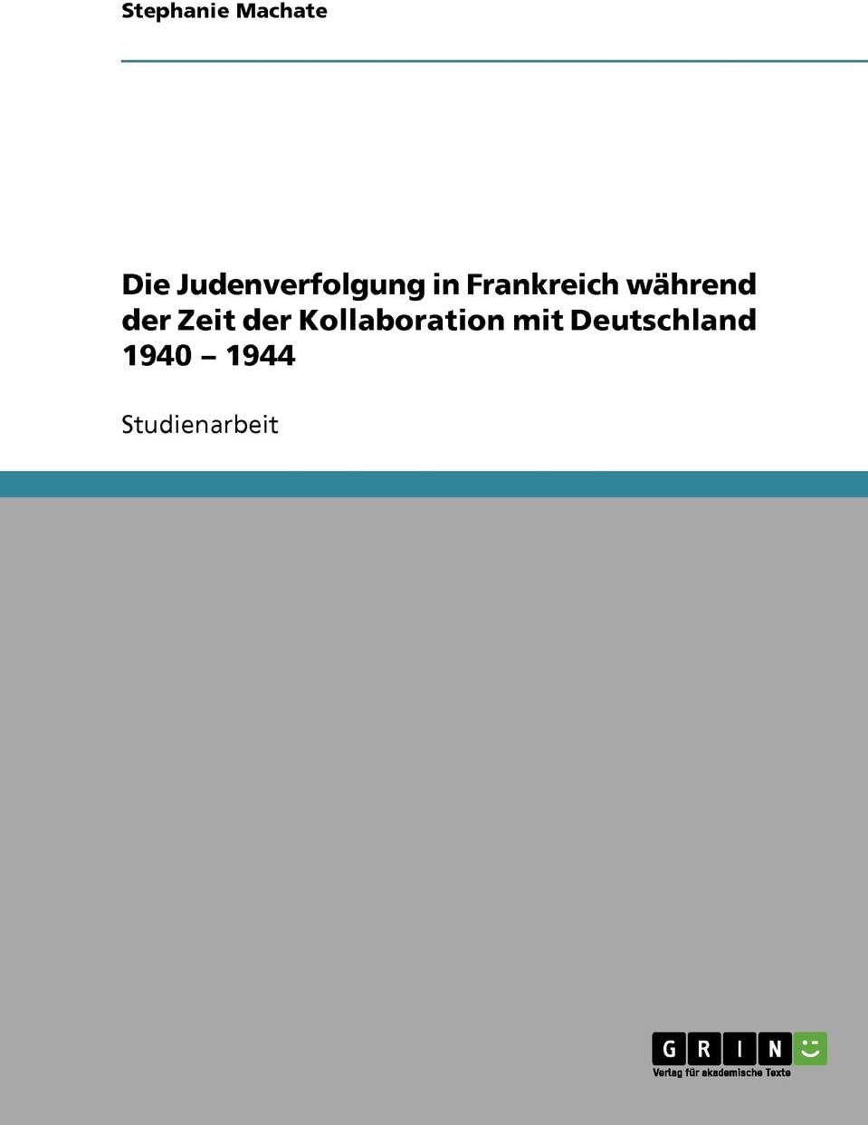 Die Judenverfolgung in Frankreich während der Zeit der Kollaboration mit Deutschland 1940 – 1944 (German Edition)