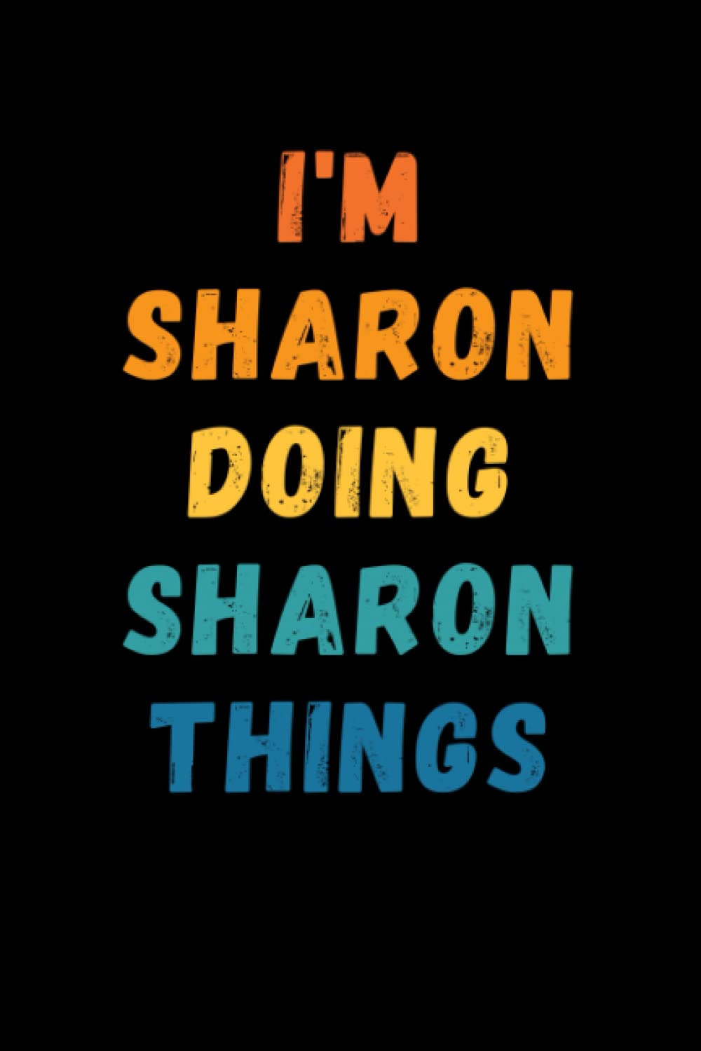 I'm Sharon Doing Sharon Things: Custom Journal Notebook, Best Personalized Gift Idea For Sharon , Funny First Name Saying Make A Great Gift For ... Inches With 120 Pages , Glossy Finish Cover