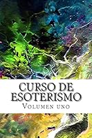 Curso de Esoterismo: Volumen Uno 1508507619 Book Cover