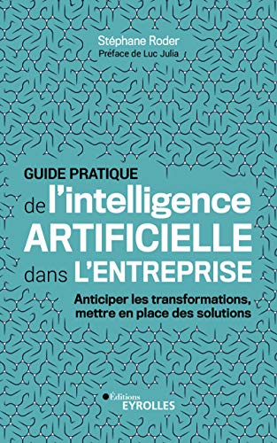 Guide Pratique De L Intelligence Artificielle Dans L Entreprise: Anticiper Les Transformations, Mettre En Place Des Solutions Eyrolles French Edition Guide Pratique De L Intelligence Artificielle Dans L Entreprise: Anticiper Les Transformations, Mettre En Place Des Solutions Eyrolles French Edition