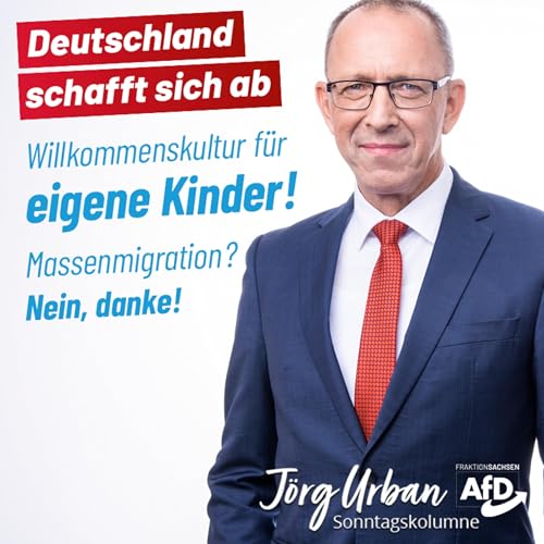 Deutschland schafft sich ab - Willkommenskultur für eigene Kinder, Massenmigration Nein danke- Die Sonntagskolumne von Jörg Urban cover art