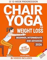 Chair Yoga for Weight Loss: The Complete 28-Day Challenges to Lose Belly Fat with Low Impact Exercises in Just 10 Minutes a Day | Designed for Beginners & Seniors | All Fitness Levels B0CWCT6L7K Book Cover