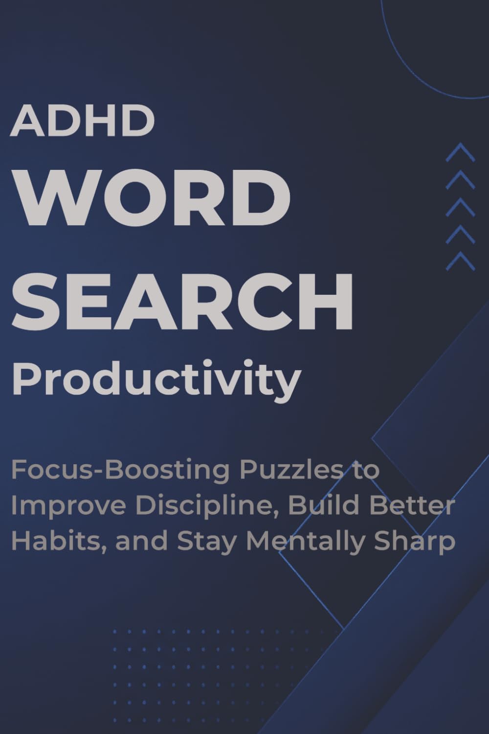 ADHD Productivity Word Search: Focus-Boosting Puzzles to Improve Discipline, Build Better Habits, and Stay Mentally Sharp (ADHD Word Search Series — Complete Collection)