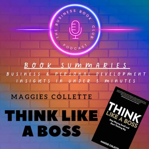 Think Like a Boss by Maggie Collette — Mindset Shifts for Confidence, Success, and Freedom - A Business Book Club Series Titelbild