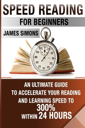 Télécharger Speed Reading For Beginners: An Ultimate Guide To Accelerate Your Reading And Learning Speed To 300% PDF
