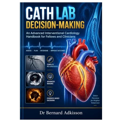 CATH LAB DECISION-MAKING: An Advanced Interventional Cardiology Handbook for Fellows and Clinicians