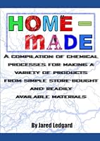 Home-made: A compilation of chemical processes for making a variety of products from simple store-bought and readily available materials B0C7SZBPXP Book Cover