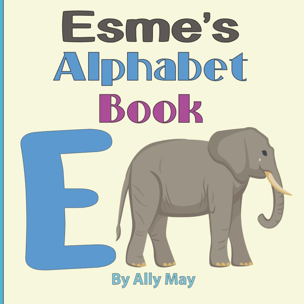 Esme's Alphabet Book - E is for Elephant: A Children's Personalized Animal ABCs and 123s