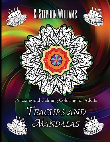 Teacups and Mandalas: Relaxing and Calming Coloring for Adults