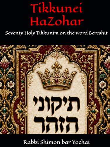 Tikkunei Ha-Zohar: Seventy Holy Tikkunim on the word Bereshit - image 1