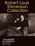 Robert Louis Stevenson: Complete Collection of 266 Works with analysis and historical background. Including Novels, Stories, Non-Fiction works, Poetry ... and Illustrated) (Annotated Classics)