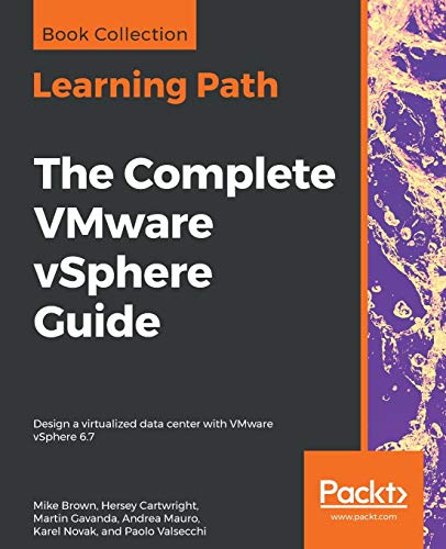 The Complete Vmware Vsphere Guide: Design A Virtualized Data Center With Vmware Vsphere 6.7