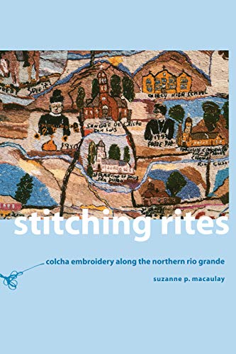 Télécharger Stitching Rites: Colcha Embroidery along the Northern Rio Grande (English Edition) livre En ligne