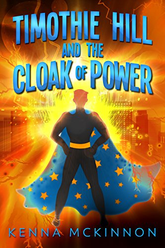 Timothie Hill and the Cloak of Power by [Kenna McKinnon, Elizabeth N. Love]