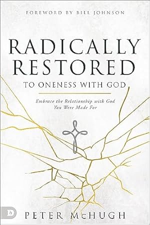 Radically Restored to Oneness with God: Embrace the Relationship with God You Were Made For