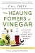 The Healing Powers of Vinegar: A Complete Guide To Nature's Most Remarkable Remedy