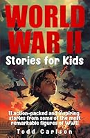 World War II Stories for Kids: 11 action-packed and inspiring stories from some of the most remarkable figures of WWII B0DBDR3KB1 Book Cover