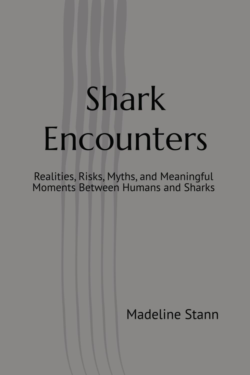 Shark Encounters: Realities, Risks, Myths, and Meaningful Moments Between Humans and Sharks (Sharks & Humanity)