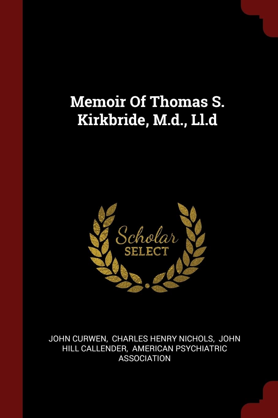 Memoir Of Thomas S. Kirkbride, M.d., Ll.d