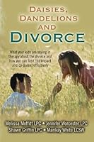 Daisies, Dandelions and Divorce: What your kids are saying in therapy about the divorce and how you can limit the impact and co-parent effectively 0615883133 Book Cover