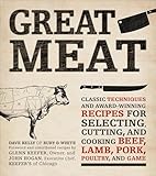 Great Meat: Classic Techniques and Award-Winning Recipes for Selecting, Cutting, and Cooking Beef, Lamb, Pork, Poultry, and Game
