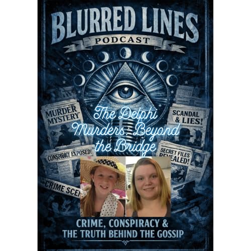 Blurred Lines Podcast: The Delphi Murders: Beyond the Bridge