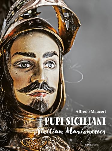  Pupi Siciliani. Gesta e amori di cavalieri, dame e incantatori-Sicilian Marionettes. Deeds and loves of knights, dames and enchanters. Ediz. bilingue
