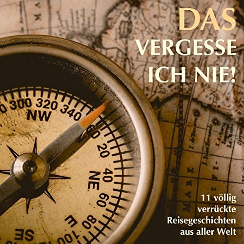 Das vergesse ich nie! 11 völlig verrückte Reisegeschichten aus aller Welt - Patrick Lynen Podcast Por  arte de portada