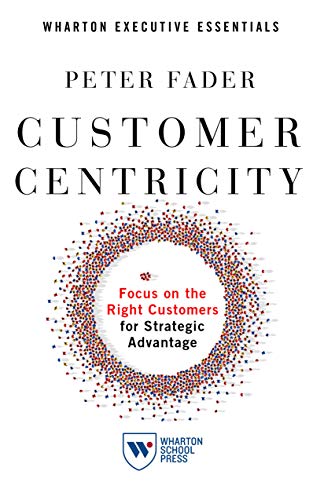 Customer Centricity: Focus on the Right Customers for Strategic Advantage (Wharton Executive Essentials) (English Edition) Customer Centricity: Focus on the Right Customers for Strategic Advantage (Wharton Executive Essentials) (English Edition)