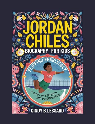 JORDAN CHILES BIOGRAPHY FOR KIDS: FLIPPING FEARLESSLY: A STORY OF STRENGTH AND DETERMINATION