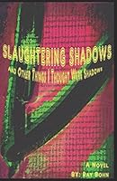 Slaughtering Shadows: And Other Things I Thought Were Shadows 1973141221 Book Cover