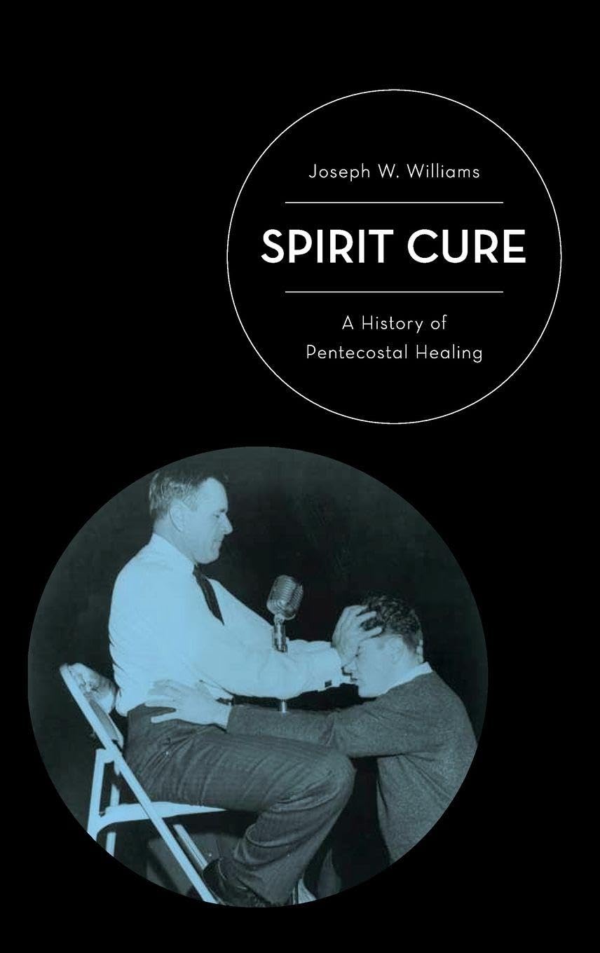 Spirit Cure: A History of Pentecostal Healing